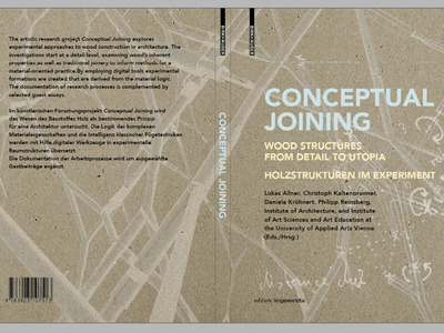 Conceptual Joining, Wood Structures from Detail to Utopia / Holzstrukturen im Experiment