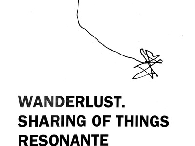 Wanderlust. Sharing of things resonante, Angewandte Forschungsprojekte in Begegnung